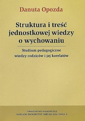 Struktura i treść jednostkowej wiedzy o wychowaniu. Autor: Opozda Danota. SmakLiter.pl Okładka książki Struktura i treść jednostkowej wiedzy o wychowaniu