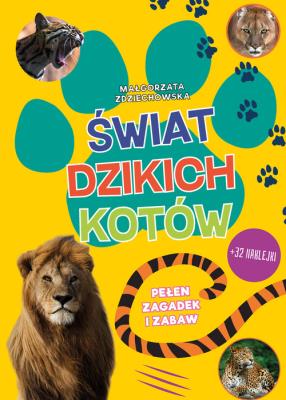 Świat dzikich kotów Pełen zagadek i zabaw. Autor: Małgorzata Zdziechowska. SmakLiter.pl Okładka książki Świat dzikich kotów Pełen zagadek i zabaw
