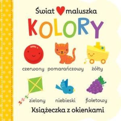 Okładka książki Świat maluszka. Kolory. Książeczka z okienkami