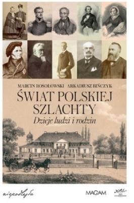 Świat polskiej szlachty. Dzieje ludzi i rodzin. Autor: Marcin Rosołowski, Arkadiusz Bińczyk. SmakLiter.pl Okładka książki Świat polskiej szlachty. Dzieje ludzi i rodzin