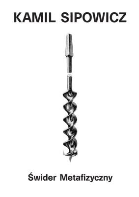 Świder metafizyczny. Autor: Sipowicz Kamil. SmakLiter.pl Okładka książki Świder metafizyczny