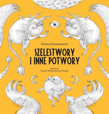 Szelestwory i inne potwory. Autor: Kassjanowicz Dorota. SmakLiter.pl Okładka książki Szelestwory i inne potwory