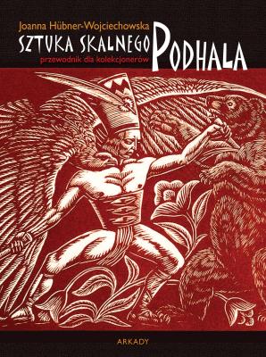 SZTUKA SKALNEGO PODHALA PRZEWODNIK DLA KOLEKCJONERÓW. Autor: Hubner-Wojciechowska Joanna. SmakLiter.pl Okładka książki SZTUKA SKALNEGO PODHALA PRZEWODNIK DLA KOLEKCJONERÓW