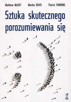 SZTUKA SKUTECZNEGO POROZUMIEWANIA SIĘ WYD. 3. Autor: Matthew McKay, Martha Davis, Patrick Fanning. SmakLiter.pl Okładka książki SZTUKA SKUTECZNEGO POROZUMIEWANIA SIĘ WYD. 3
