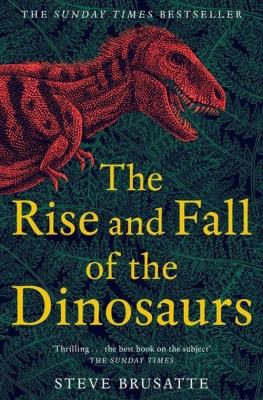 The Rise and Fall of the Dinosaurs. Autor: Steve Brusatte. SmakLiter.pl Okładka książki The Rise and Fall of the Dinosaurs