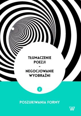 Tłumaczenie poezji - negocjowanie wyobraźni. Wydawca: Wydawnictwo Uniwersytetu Kardynała Stefana Wyszyńskiego. SmakLiter.pl Opakowanie Tłumaczenie poezji - negocjowanie wyobraźni