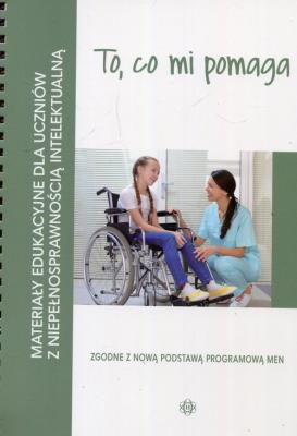 Okładka książki To co mi pomaga Materiały edukacyjne dla uczniów z niepełnosprawnością intelektualną