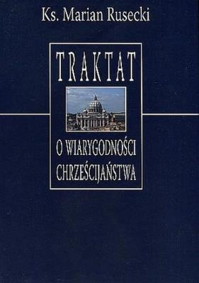 Traktat o wiarygodności chrześcijaństwa. Autor: Rusecki Marian Ks.. SmakLiter.pl Okładka książki Traktat o wiarygodności chrześcijaństwa