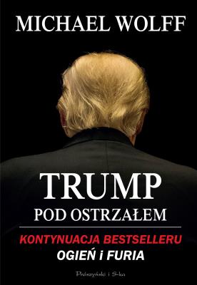 Trump pod ostrzałem. Autor: Wolff Michael. SmakLiter.pl Okładka książki Trump pod ostrzałem