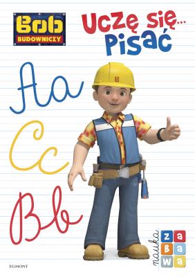 Uczę się... pisać. Bob Budowniczy. Autor: Paulina Kaniewska. SmakLiter.pl Okładka książki Uczę się... pisać. Bob Budowniczy