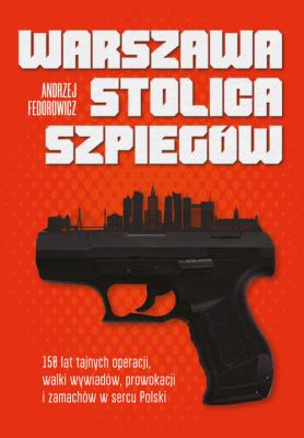 Warszawa stolica szpiegów. Autor: Andrzej Fedorowicz. SmakLiter.pl Okładka książki Warszawa stolica szpiegów
