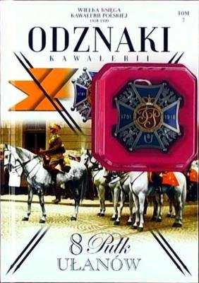 Wielka Księga Kawalerii Polskiej 1918-1939 Tom 7 Odznaki Kawalerii 8 Pułk Ułanów. Autor: praca zbiorowa. SmakLiter.pl Okładka książki Wielka Księga Kawalerii Polskiej 1918-1939 Tom 7 Odznaki Kawalerii 8 Pułk Ułanów