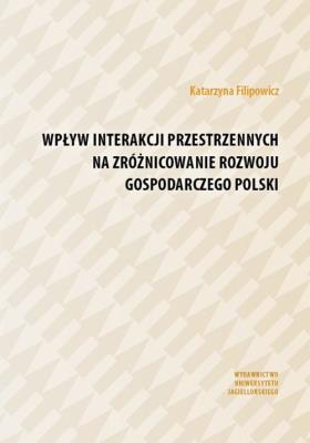Okładka książki Wpływ interakcji przestrzennych na zróżnicowanie rozwoju gospodarczego Polski
