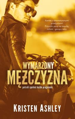 Wymarzony mężczyzna. Autor: Kristen Ashley, Agnieszka Lipska-Nakoniecznik. SmakLiter.pl Okładka książki Wymarzony mężczyzna
