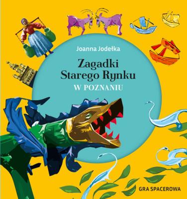 Zagadki Starego Rynku w Poznaniu. Gra spacerowa. Autor: Jodełka-Czachorowska Joanna, Czachorowski Marek. SmakLiter.pl Okładka książki Zagadki Starego Rynku w Poznaniu. Gra spacerowa