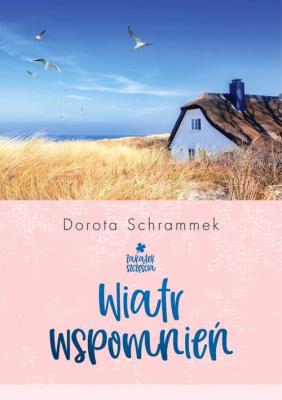 Zakątek Szczęścia Wiatr wspomnień. Autor: Dorota Schrammek. SmakLiter.pl Okładka książki Zakątek Szczęścia Wiatr wspomnień