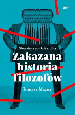 Zakazana historia filozofów. Niestoicka powieść stoika.. Autor: Mazur Tomasz. SmakLiter.pl Okładka książki Zakazana historia filozofów. Niestoicka powieść stoika.