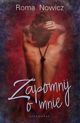 ZAPOMNIJ O MNIE. Autor: Roma Nowicz. SmakLiter.pl Okładka książki ZAPOMNIJ O MNIE