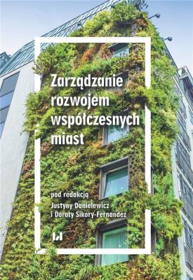 Zarządzanie rozwojem współczesnych miast. Autor: Danielewicz Justyna, Sikora-Fernandez Dorota. SmakLiter.pl Okładka książki Zarządzanie rozwojem współczesnych miast