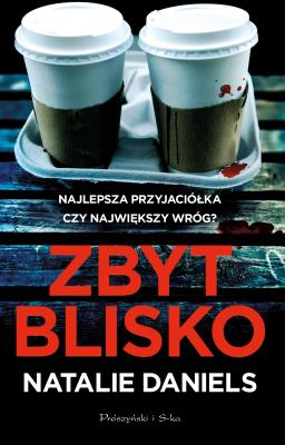 Zbyt blisko. Autor: Natalie Daniels, Magdalena Koziej. SmakLiter.pl Okładka książki Zbyt blisko
