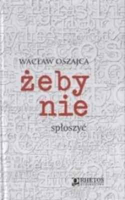 Żeby nie spłoszyć.  Wacław Oszajca SJ. Autor: Oszajca Wacławc SJ. SmakLiter.pl Okładka książki Żeby nie spłoszyć.  Wacław Oszajca SJ
