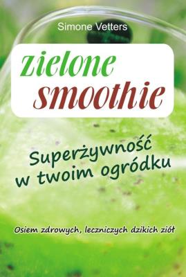 Okładka książki Zielone smoothie. Superżywność w twoim ogródku