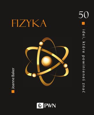 50 IDEI KTÓRE POWINIENEŚ ZNAĆ FIZYKA. Autor: Baker Joanne. SmakLiter.pl Okładka książki 50 IDEI KTÓRE POWINIENEŚ ZNAĆ FIZYKA