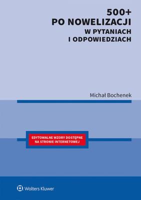 500+ po nowelizacji w pytaniach i odpowiedziach. Autor: Bochenek Michał. SmakLiter.pl Okładka książki 500+ po nowelizacji w pytaniach i odpowiedziach