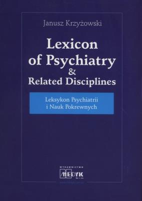 Leksykon psychiatrii i nauk pokrewnych. Autor: Krzyżowski Janusz. SmakLiter.pl Okładka książki Leksykon psychiatrii i nauk pokrewnych