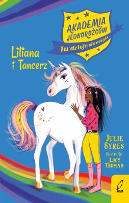 Akademia jednorożców. Liliana i Tancerz. Autor: Julie Sykes. SmakLiter.pl Okładka książki Akademia jednorożców. Liliana i Tancerz