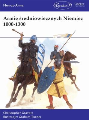 Armie średniowiecznych Niemiec 1000-1300. Autor: Gravett Christopher. SmakLiter.pl Okładka książki Armie średniowiecznych Niemiec 1000-1300