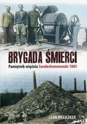 Brygada śmierci. Pamiętnik więźnia Sonderkommando. Autor: Leon Weliczek. SmakLiter.pl Okładka książki Brygada śmierci. Pamiętnik więźnia Sonderkommando
