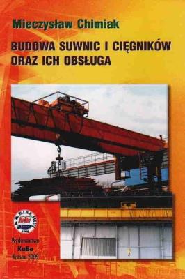 Budowa suwnic i cięgników oraz ich obsługa. Autor: Chimiak Mieczysław. SmakLiter.pl Okładka książki Budowa suwnic i cięgników oraz ich obsługa