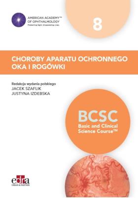 Choroby aparatu ochronnego oka i rogówki BCSC 8. Autor: Jacek Szaflik, Justyna Izdebska. SmakLiter.pl Okładka książki Choroby aparatu ochronnego oka i rogówki BCSC 8