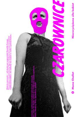 CZAROWNICE NIEZWYCIĘŻONA SIŁA KOBIET. Autor: Chollet Mona. SmakLiter.pl Okładka książki CZAROWNICE NIEZWYCIĘŻONA SIŁA KOBIET