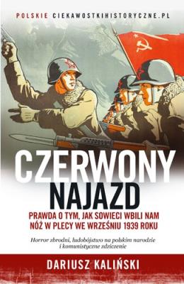 Czerwony najazd. Prawda o tym, jak Rosjanie wbili nam nóż w plecy we wrześniu 1939 roku. Autor: Dariusz Kaliński. SmakLiter.pl Okładka książki Czerwony najazd. Prawda o tym, jak Rosjanie wbili nam nóż w plecy we wrześniu 1939 roku