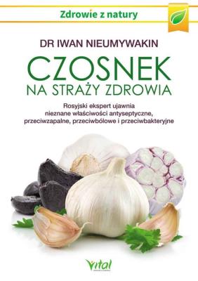 Czosnek na straży zdrowia. Autor: Iwan Nieumywakin. SmakLiter.pl Okładka książki Czosnek na straży zdrowia