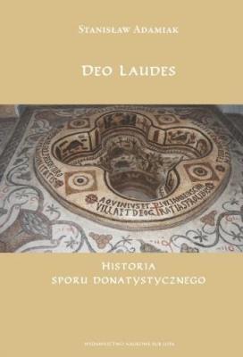 Deo Laudes. Historia sporu donatystycznego. Autor: Adamiak Stanisław. SmakLiter.pl Okładka książki Deo Laudes. Historia sporu donatystycznego