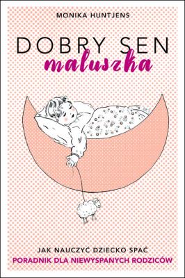 Dobry sen maluszka. Autor: Monika Huntjens. SmakLiter.pl Okładka książki Dobry sen maluszka