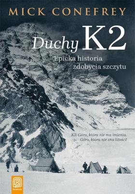 Duchy K2. Epicka historia zdobycia szczytu. Autor: Mick Conefrey. SmakLiter.pl Okładka książki Duchy K2. Epicka historia zdobycia szczytu