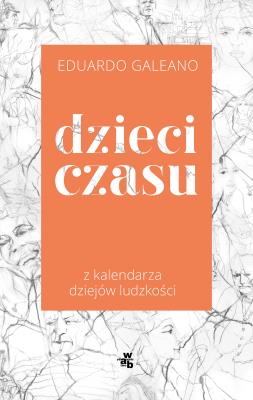 Dzieci czasu. Autor: Galeano Eduardo. SmakLiter.pl Okładka książki Dzieci czasu