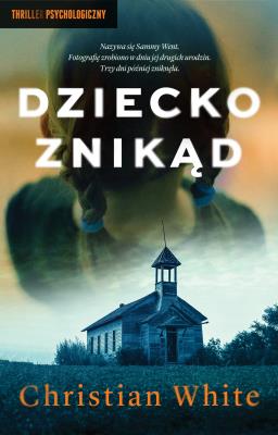 Dziecko znikąd. Autor: Christian White, Wyżyński Tomasz. SmakLiter.pl Okładka książki Dziecko znikąd