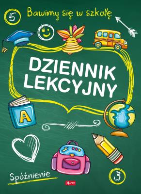 DZIENNIK LEKCYJNY BAWIMY SIĘ W SZKOŁĘ. Autor: Zioła-Zemczak Katarzyna. SmakLiter.pl Okładka książki DZIENNIK LEKCYJNY BAWIMY SIĘ W SZKOŁĘ