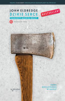 Okładka książki DZIKIE SERCE TĘSKNOTY MĘSKIEJ DUSZY WYD. 3