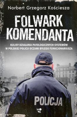 FOLWARK KOMENDANTA. Autor: Kościesza Norbert Grzegorz. SmakLiter.pl Okładka książki FOLWARK KOMENDANTA