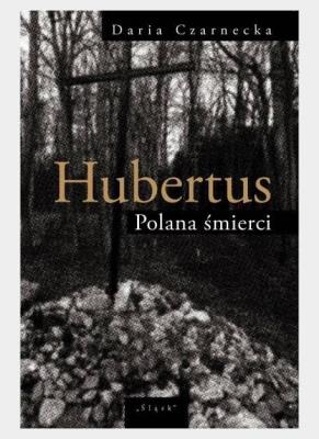 Hubertus. Polana śmierci. Autor: Czarnecka Daria. SmakLiter.pl Okładka książki Hubertus. Polana śmierci