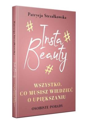 Insta Beauty. Autor: PATRYCJA STRZAŁKOWSKA. SmakLiter.pl Okładka książki Insta Beauty