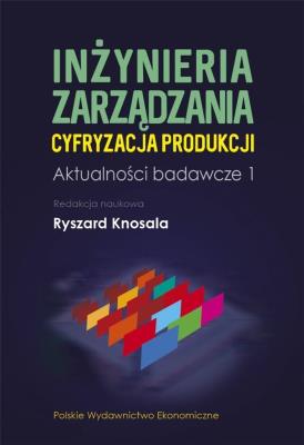 Inżynieria zarządzania. Cyfryzacja produkcji. Autor: Knosala Ryszard. SmakLiter.pl Okładka książki Inżynieria zarządzania. Cyfryzacja produkcji