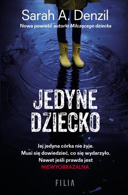 JEDYNE DZIECKO. Autor: A. Denzil Sarah. SmakLiter.pl Okładka książki JEDYNE DZIECKO