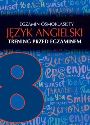JĘZYK ANGIELSKI TRENING PRZED EGZAMINEM KLASA 8. Autor: Opracowanie zbiorowe. SmakLiter.pl Okładka książki JĘZYK ANGIELSKI TRENING PRZED EGZAMINEM KLASA 8